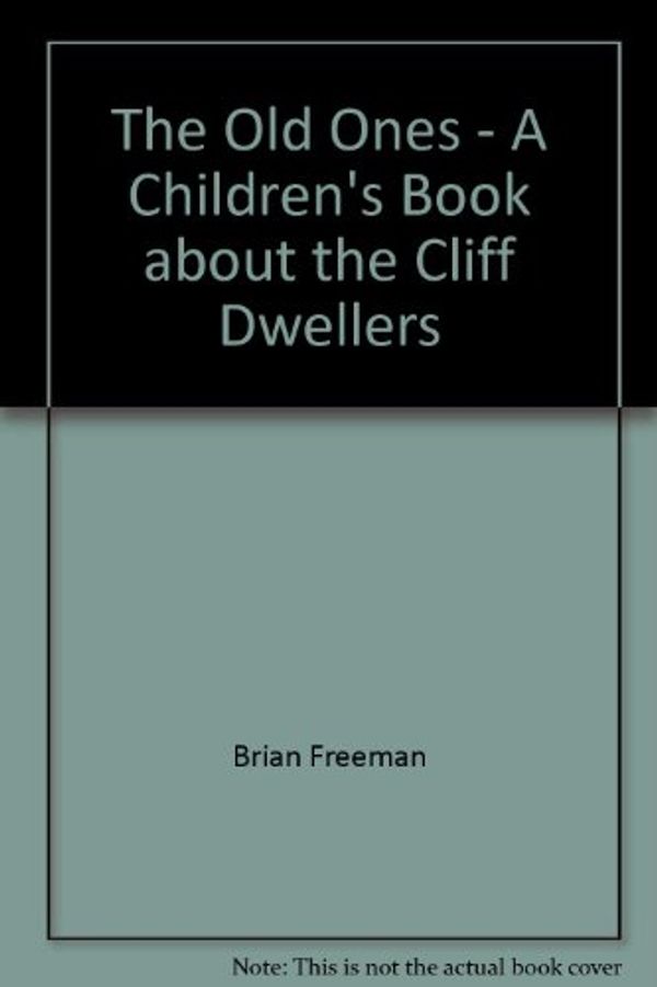 Cover Art for 9781889459066, The Old Ones - A Children's Book about the Cliff Dwellers by Brian Freeman