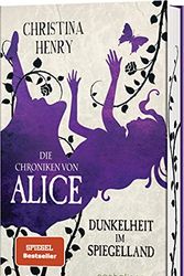 Cover Art for 9783764532673, Die Chroniken von Alice - Dunkelheit im Spiegelland by Christina Henry