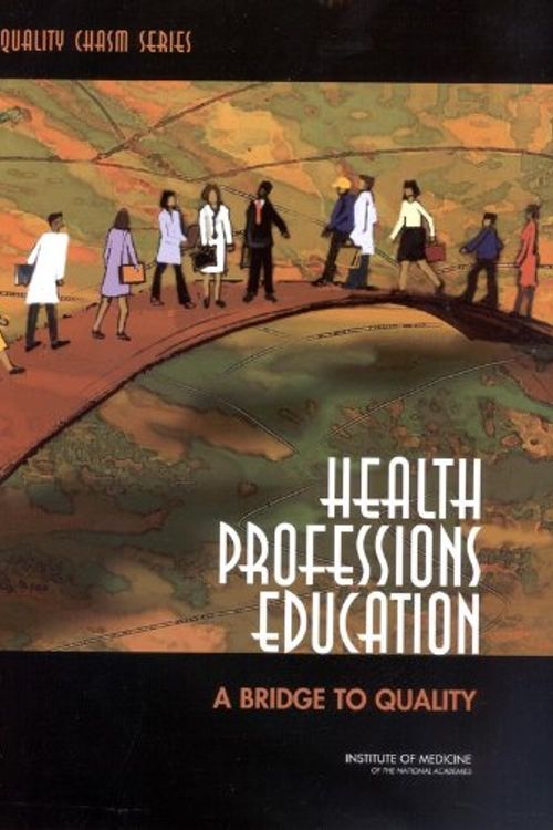 Cover Art for 9780309087230, Health Professions Education: A Bridge to Quality by Committee on the Health Professions Education Summit