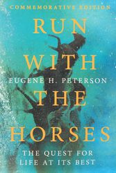 Cover Art for 9781514006160, Run with the Horses: The Quest for Life at Its Best by Eugene H. Peterson