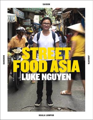 Cover Art for 9781743792193, Luke Nguyen Street Food Asia by Luke Nguyen