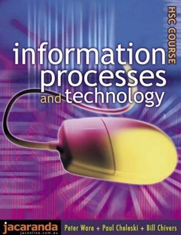 Cover Art for 9780701634728, Information Processes and Technology by Peter Ware, Bill Chivers, Paul Cheleski