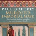 Cover Art for 9780755338443, Murder's Immortal Mask (Ancient Roman Mysteries, Book 4): A gripping murder mystery in Ancient Rome by Paul Doherty