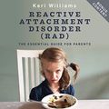 Cover Art for B07QF3RWGS, Reactive Attachment Disorder (RAD): The Essential Guide for Parents by Keri Williams