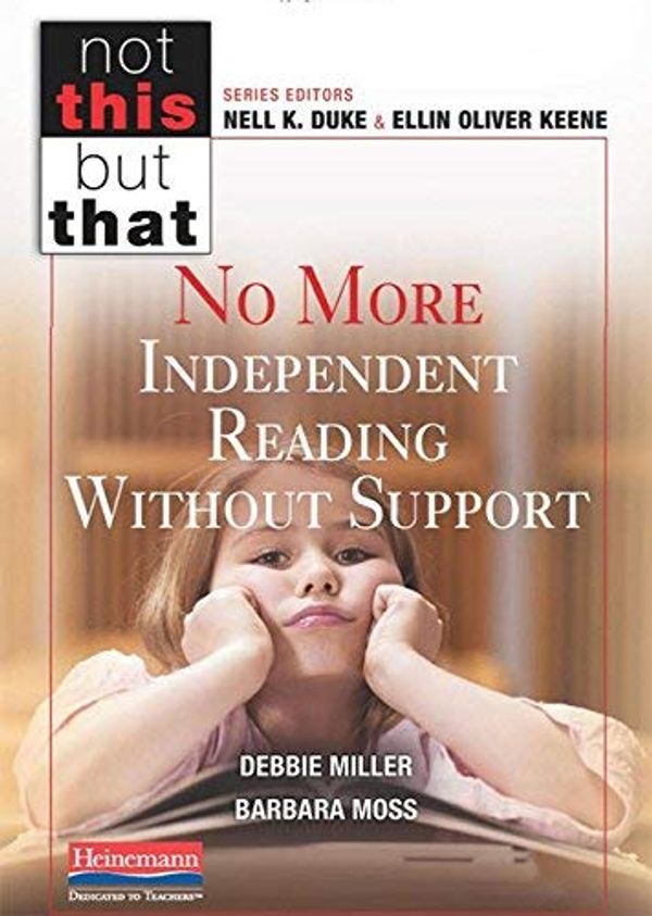 Cover Art for B00FK8PW96, No More Independent Reading Without Support (Not This But That) by Debbie Miller Barbara Moss(2013-09-12) by Debbie Miller Barbara Moss