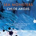 Cover Art for 9781784706739, Sea Monsters by Chloe Aridjis