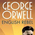 Cover Art for 0884208591016, George Orwell: English Rebel by Colls