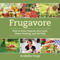 Cover Art for 9781628733402, Frugavore by Arabella Forge