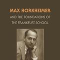 Cover Art for 9781107660656, Max Horkheimer and the Foundations of the Frankfurt School by John Abromeit