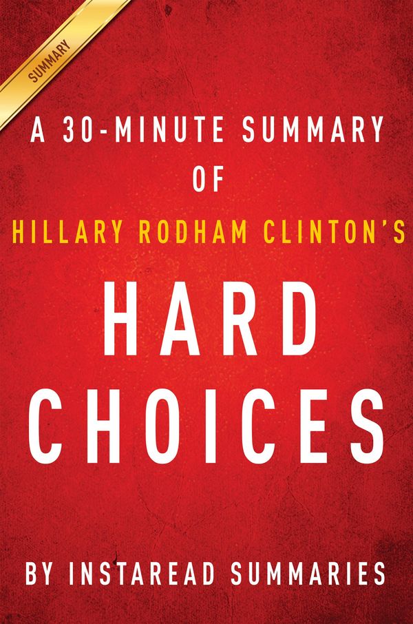 Cover Art for 1230000259762, Hard Choices by Hillary Rodham Clinton - A 30-minute Instaread Summary by Instaread Summaries