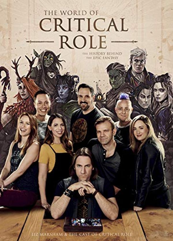 Cover Art for B08GPJ9JQH, The World of Critical Role: The History Behind the Epic Fantasy by Liz Marsham, Cast of Critical Role
