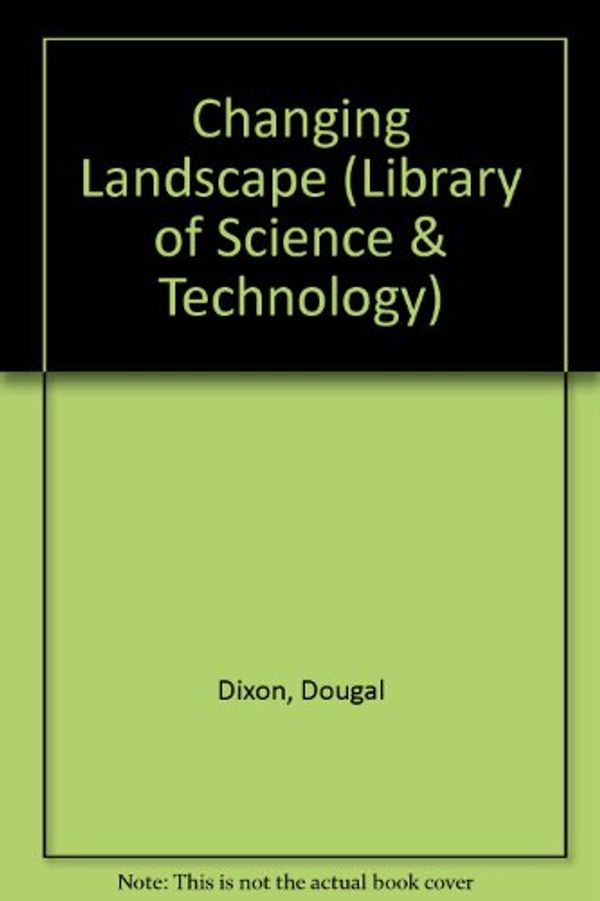 Cover Art for 9781852108908, Changing Landscape (Library of Science  &  Technology) by Dougal Dixon