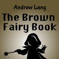 Cover Art for 9781623959159, The Brown Fairy Book by Andrew Lang