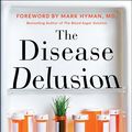 Cover Art for 9780062290731, The Disease Delusion by Jeffrey S. Bland