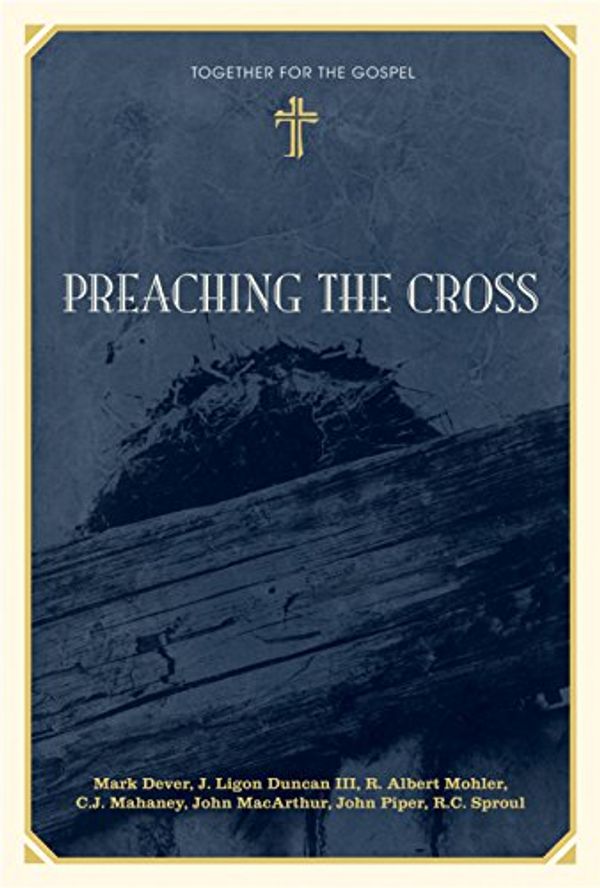 Cover Art for 9781581348286, Preaching the Cross by Mark Dever, J. Ligon Duncan, R. Albert Mohler, Jr., C. J. Mahaney