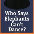 Cover Art for 9780007154487, Who Says Elephants Can't Dance?: How I Turned Around IBM by Louis Gerstner