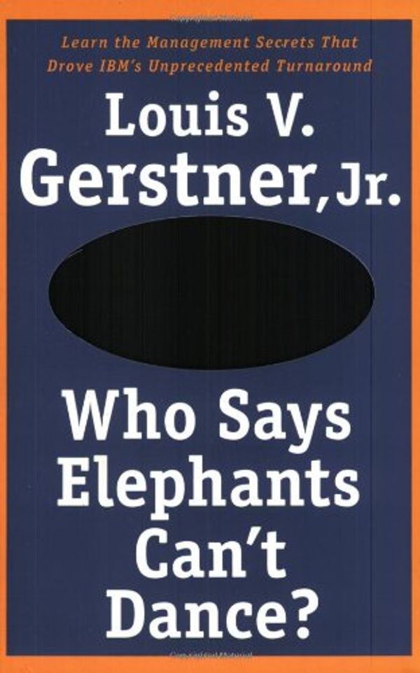 Cover Art for 9780007154487, Who Says Elephants Can't Dance?: How I Turned Around IBM by Louis Gerstner