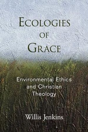 Cover Art for 9780199989881, Ecologies of Grace by Willis Jenkins