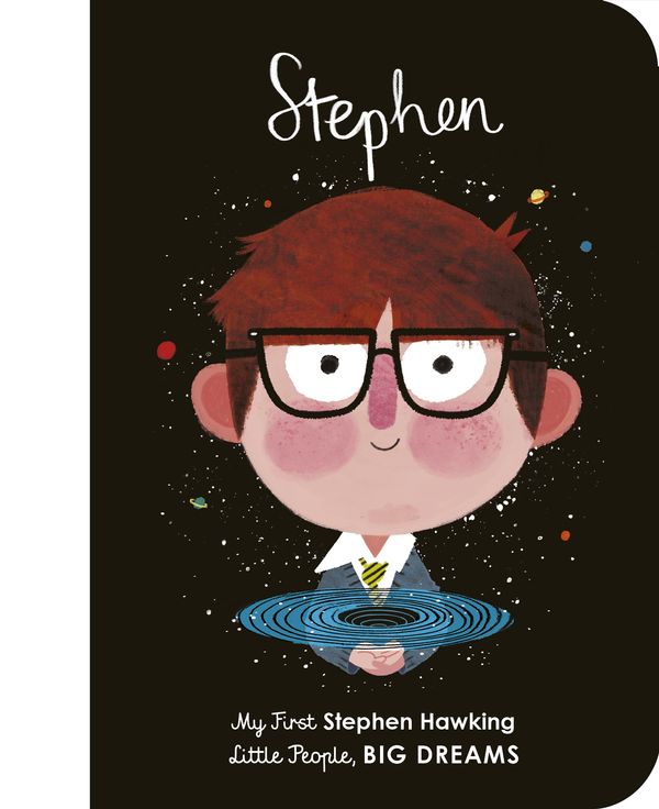 Cover Art for 9780711245907, Stephen Hawking: My First Stephen Hawking (Little People, BIG DREAMS) by Sanchez Vegara, Maria Isabel