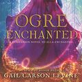Cover Art for B075QBXH8C, Ogre Enchanted by Gail Carson Levine