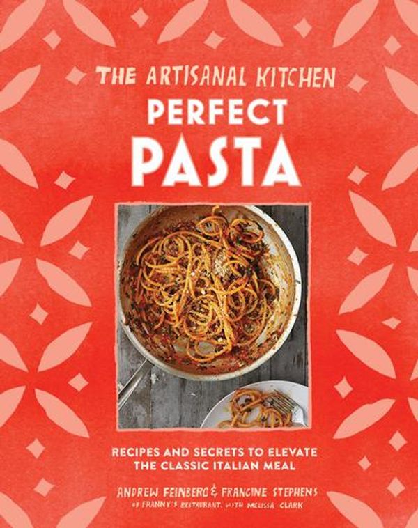 Cover Art for 9781579657796, The Artisanal Kitchen: Pasta by Andrew Feinberg, Francine Stephens, Melissa Clark