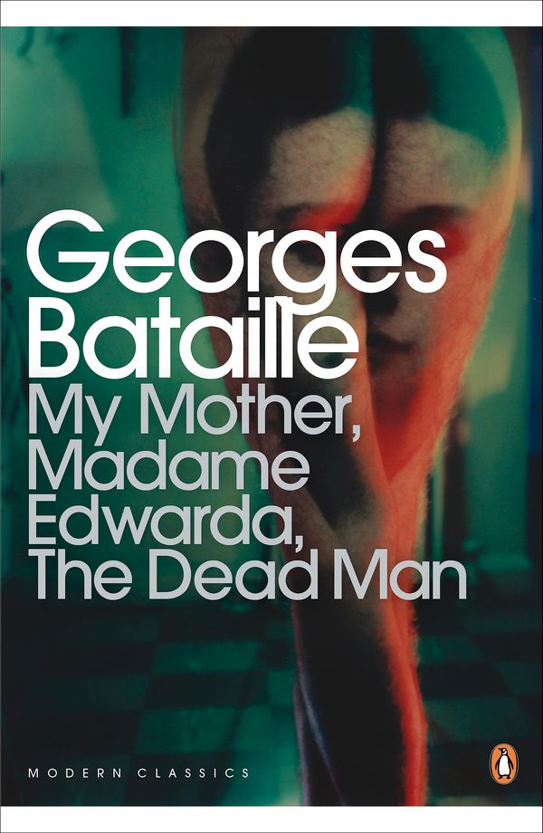 Cover Art for 9780141195551, My Mother, Madame Edwarda, The Dead Man by George Bataille