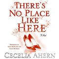 Cover Art for B00NPBL2TO, There's No Place Like Here by Cecelia Ahern