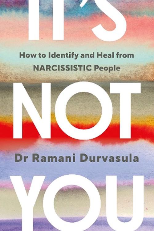 Cover Art for 9781785045028, It's Not You: How Narcissistic People Break Us and How to Get Whole Again by Ramani Durvasula