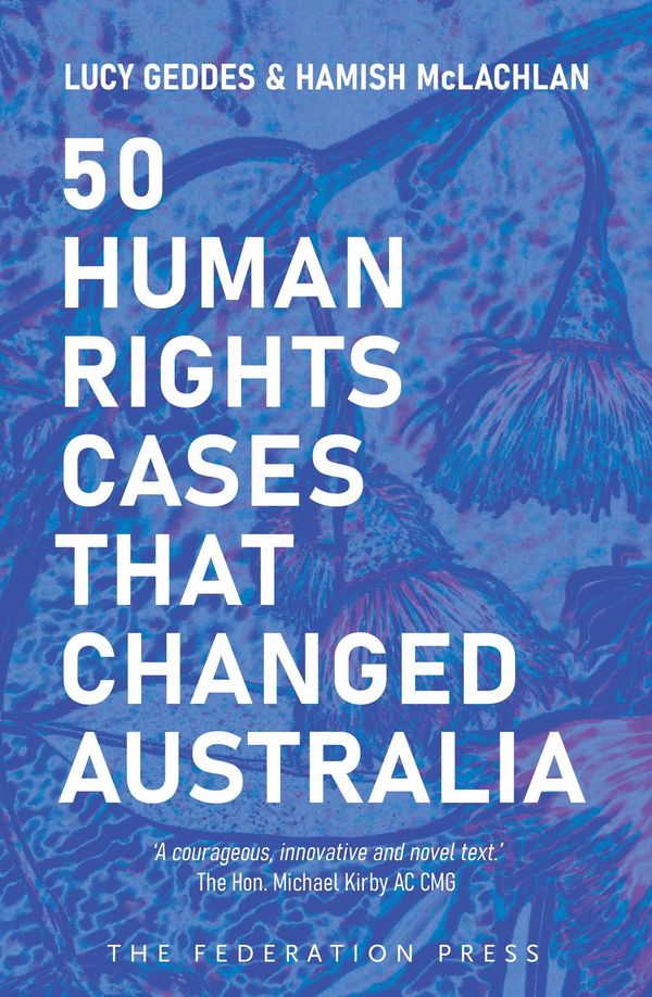 Cover Art for 9781760024277, 50 Human Rights Cases That Changed Australia by Lucy Geddes, Hamish McLachlan
