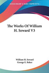 Cover Art for 9781428636705, The Works of William H. Seward V3 by William H Seward (author)