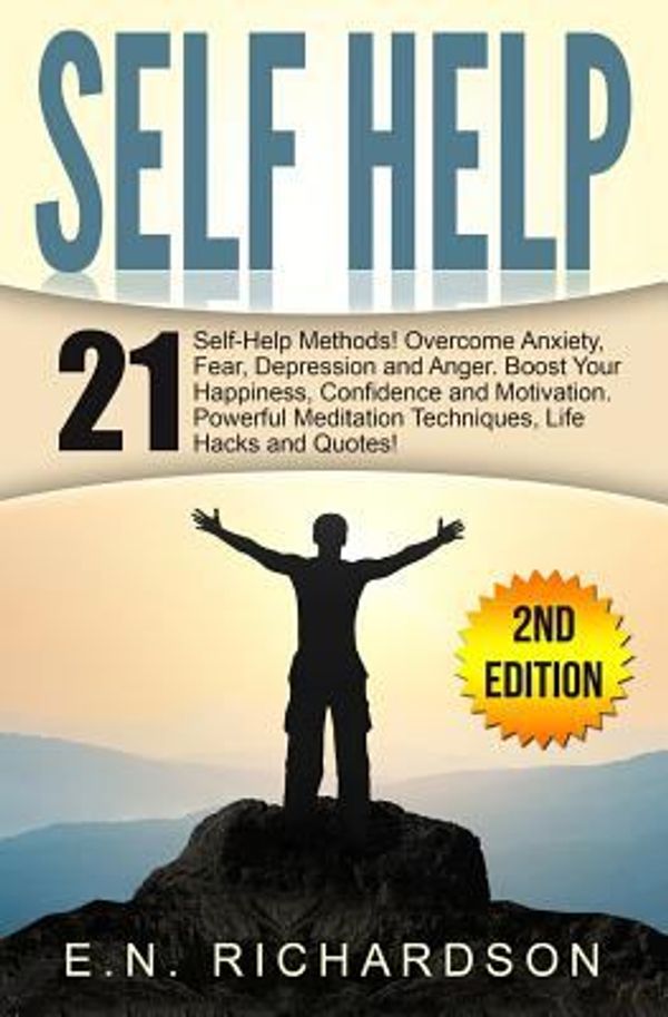 Cover Art for 9781523837069, Self Help: 21 Techniques to Overcome Fear & Anxiety. Boost Your Self-Esteem! (Social Anxiety, Mindset, Positive Thinking, Personal Growth, Emotional Intelligence) by E. N. Richardson