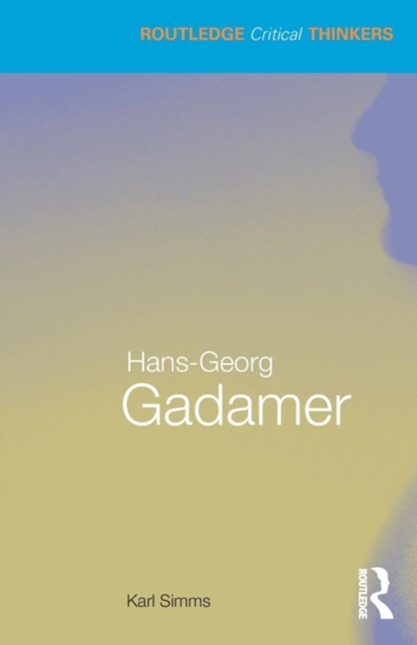 Cover Art for 9780415493093, Hans-Georg Gadamer by Karl Simms