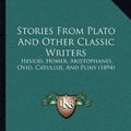 Cover Art for 9781164898863, Stories from Plato and Other Classic Writers by Unknown