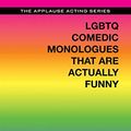 Cover Art for 0888680071028, LGBTQ Comedic Monologues That Are Actually Funny (Applause Acting Series) by Alisha Gaddis