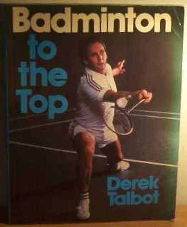 Cover Art for 9780715806418, Badminton to the Top by Derek Talbot