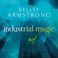 Cover Art for 9780748108770, Industrial Magic: Number 4 in series by Kelley Armstrong