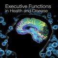 Cover Art for 9780128037058, Executive Functions in Health and Disease by Elkhonon Goldberg