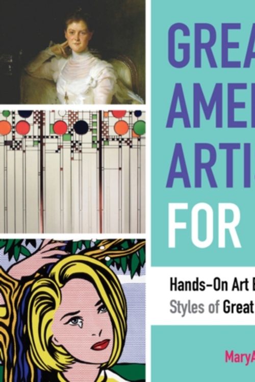 Cover Art for 9781641601702, Great American Artists for Kids: Hands-On Art Experiences in the Styles of the Great American Masters (Bright Ideas for Learning) by MaryAnn F. Kohl, Kim Solga