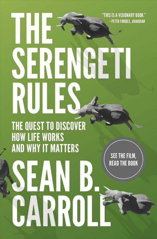 Cover Art for 9780691175683, The Serengeti Rules: The Quest to Discover How Life Works and Why it Matters by Sean B. Carroll