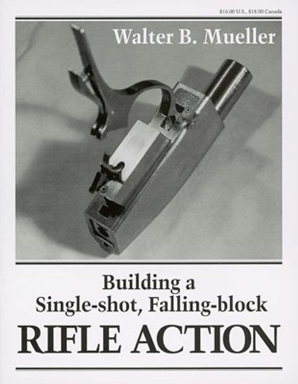 Cover Art for 9780941653541, Building a Single-Shot, Falling-Block Rifle Action by Walter Mueller