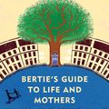 Cover Art for 9780804170017, Bertie's Guide to Life and Mothers by Alexander McCall Smith
