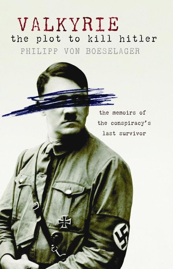 Cover Art for 9780297857549, Valkyrie: The Plot To Kill Hitler by Philipp von Boeselager