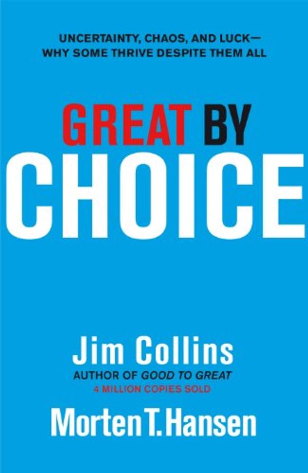 Cover Art for 0884537282111, Great by Choice: Uncertainty, Chaos and Luck - Why Some Thrive Despite Them All by Jim Collins, Morten T. Hansen
