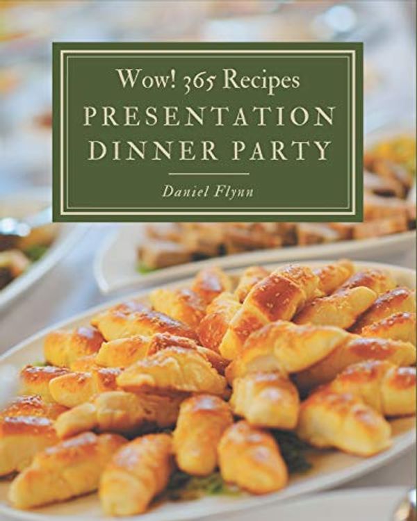 Cover Art for 9798669890643, Wow! 365 Presentation Dinner Party Recipes: Enjoy Everyday With Presentation Dinner Party Cookbook! by Daniel Flynn