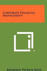 Cover Art for 9781258306885, Corporate Financial Management by Raymond Patrick Kent