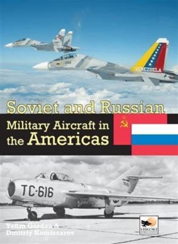 Cover Art for 9781902109541, Soviet and Russian Military Aircraft in the Americas: Volume 4 by Yefim Gordon