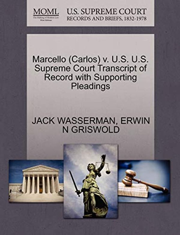 Cover Art for 9781270519096, Marcello (Carlos) V. U.S. U.S. Supreme Court Transcript of Record with Supporting Pleadings by WASSERMAN, JACK, GRISWOLD, ERWIN N