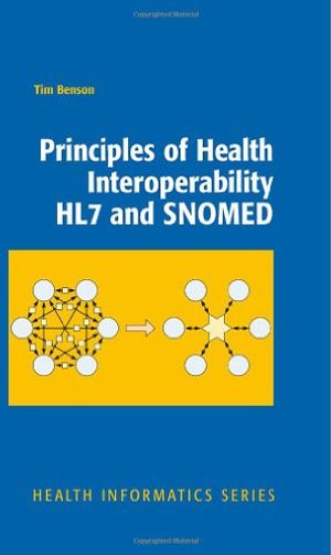 Cover Art for 9781848828025, Principles of Health Interoperability HL7 and SNOMED by Tim Benson