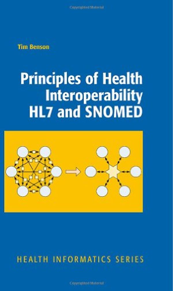 Cover Art for 9781848828025, Principles of Health Interoperability HL7 and SNOMED by Tim Benson
