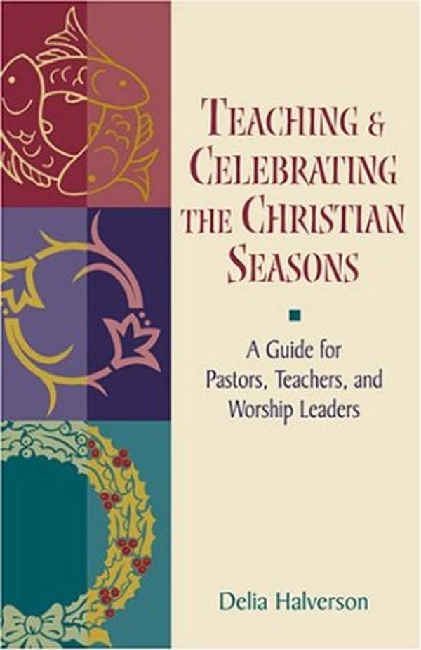 Cover Art for 9780827236417, Teaching and Celebrating the Christian Seasons by Halverson, Delia Touchton